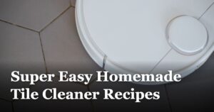 Super Easy Homemade Tile Cleaner Recipes featured_image_Super_Easy_Homemade_Tile_Cleaner_Recipes_072bb364-b512-4371-9602-794876b06902
