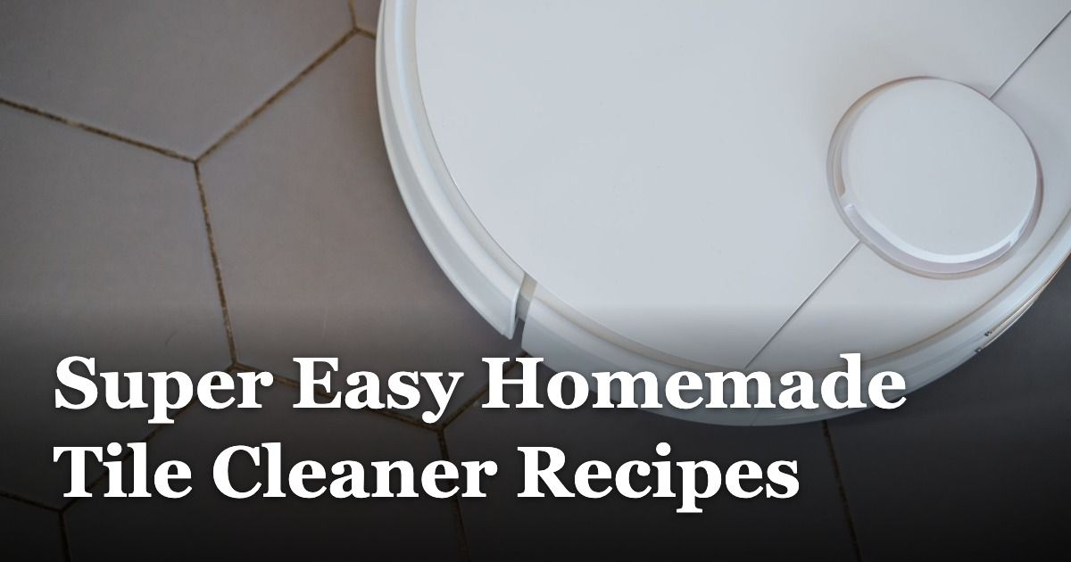 Super Easy Homemade Tile Cleaner Recipes